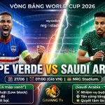 Nhận định bóng đá Cape Verde vs Saudi Arabia vòng bảng World Cup 2026 trên Gavang TV