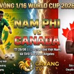 Nhận định bóng đá Nam Phi vs Canada vòng 1/16 World Cup 2026. Xem trực tiếp trận đấu tốc độ cao và cập nhật tỷ lệ kèo chuẩn xác tại Gavang TV.